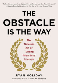 The Obstacle Is The Way - Ryan Holiday